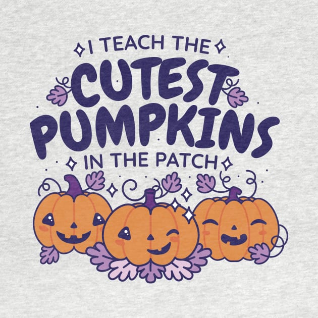 I Teach the Cutest Pumpkins in the Patch // Cute Teacher Halloween by SLAG_Creative